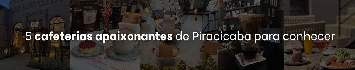 No momento, você está visualizando 5 cafeterias apaixonantes de Piracicaba para conhecer