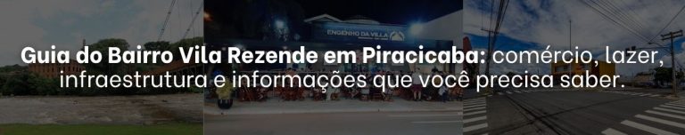 Guia do Bairro Vila Rezende em Piracicaba: comércio, lazer, infraestrutura e informações que você precisa saber.
