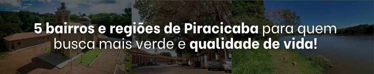 No momento, você está visualizando 5 bairros e regiões de Piracicaba para quem busca mais verde e qualidade de vida!